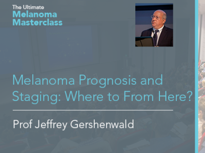 Melanoma Prognosis and Staging: Where to From Here? | 32 mins