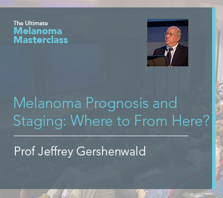 Melanoma Prognosis and Staging: Where to From Here? | 32 mins