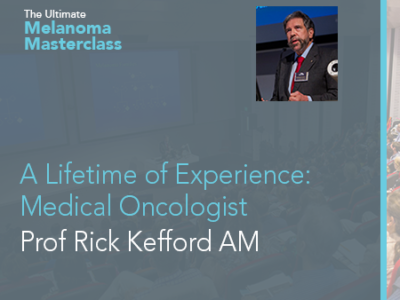 A Lifetime of Experience: Medical Oncologist Prof Rick Kefford AM | 23 min