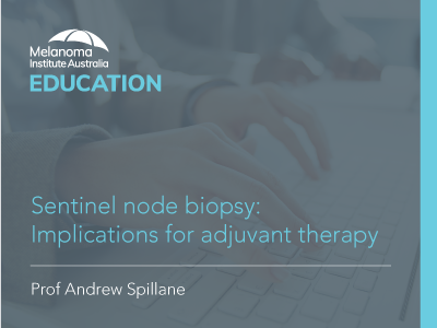 Sentinel node biopsy: Implications for adjuvant therapy | 55 min