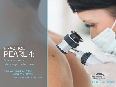 Practice Pearl 4: Management of late stage melanoma | 30 min