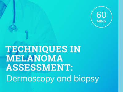 Techniques in melanoma assessment: Dermoscopy and biopsy | RACGP & ACRRM ACCREDITED |  1hr