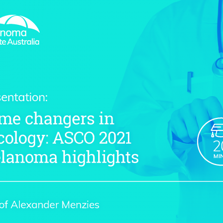 Game changers in oncology: ASCO 2021 melanoma highlights | 20 min