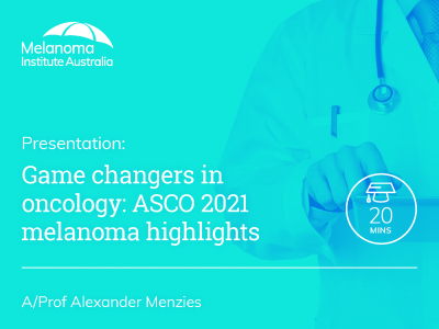 Game changers in oncology: ASCO 2021 melanoma highlights | 20 min