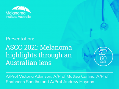 ASCO 2021: Melanoma highlights through an Australian lens | 60 min