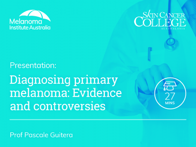 Diagnosing primary melanoma: Evidence and controversies | 27 min