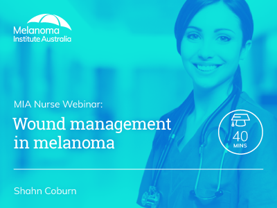 MIA Nurse Webinar: Wound management in melanoma | 40 min
