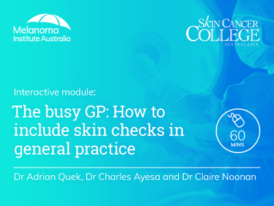 The busy GP: How to include skin checks in general practice | RACGP and ACRRM ACCREDITED | 1 hr