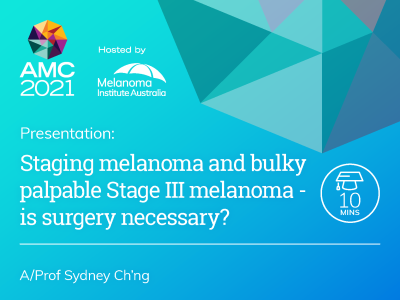 Staging melanoma and bulky palpable Stage III melanoma – is surgery necessary?  | 10 min