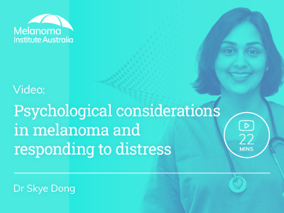 Psychological considerations in melanoma and responding to distress | 22 mins