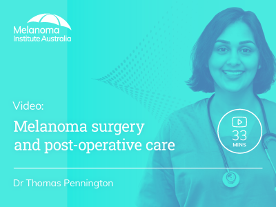 Melanoma surgery and post-operative care | 33 mins