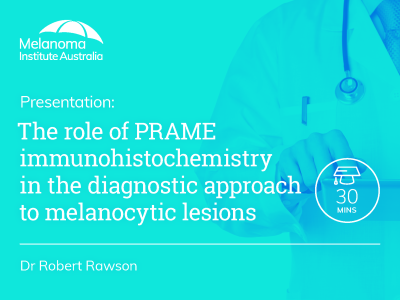 The role of PRAME immunohistochemistry in the diagnostic approach to melanocytic lesions | 30 min