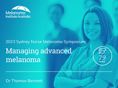 Managing advanced melanoma | 29 mins
