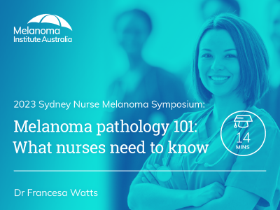 Melanoma pathology 101: What nurses need to know | 14 min