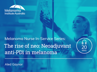 The rise of neo: Neoadjuvant anti-PD1 in melanoma | 20 mins