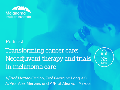 Transforming cancer care: Neoadjuvant therapy and trials in melanoma care | 35 min