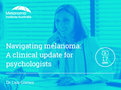 Navigating melanoma: A clinical update for psychologists | 17 mins