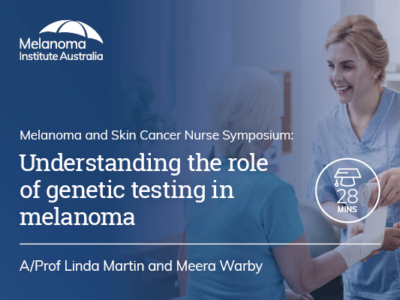 Understanding the role of genetic testing in melanoma | 28 mins