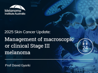 Management of macroscopic or clinical Stage III melanoma | 24 min