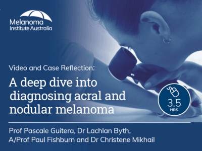 A deep dive into diagnosing acral and nodular melanoma | Accredited | 3.5 hrs