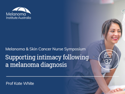 Supporting intimacy following a melanoma diagnosis | 37 mins