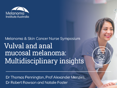 Vulval and anal mucosal melanoma: Multidisciplinary insights | 52 mins