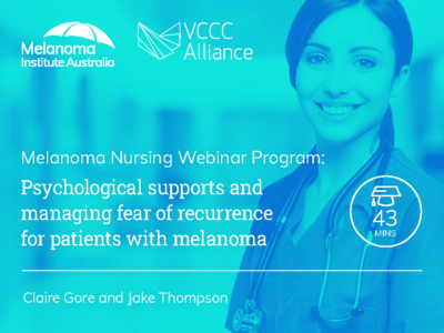 Psychological supports and managing fear of recurrence for patients with melanoma | 43 mins